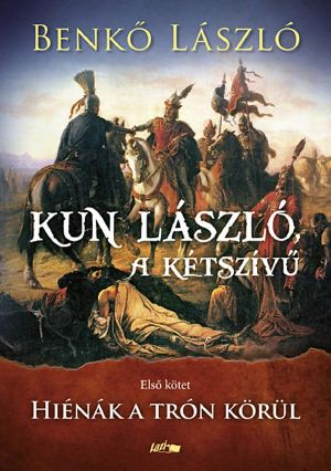 [Kun László, A Kétszívű 01] • Hiénák a trón körül